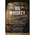 Big Whiskey (the Revised Second Edition): Featuring Kentucky Bourbon, Tennessee Whiskey, the Rebirth of Rye, and the Distilleries of America's Premier - Hardcover