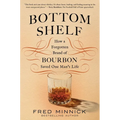 Bottom Shelf: How a Forgotten Brand of Bourbon Saved One Man's Life - Hardcover